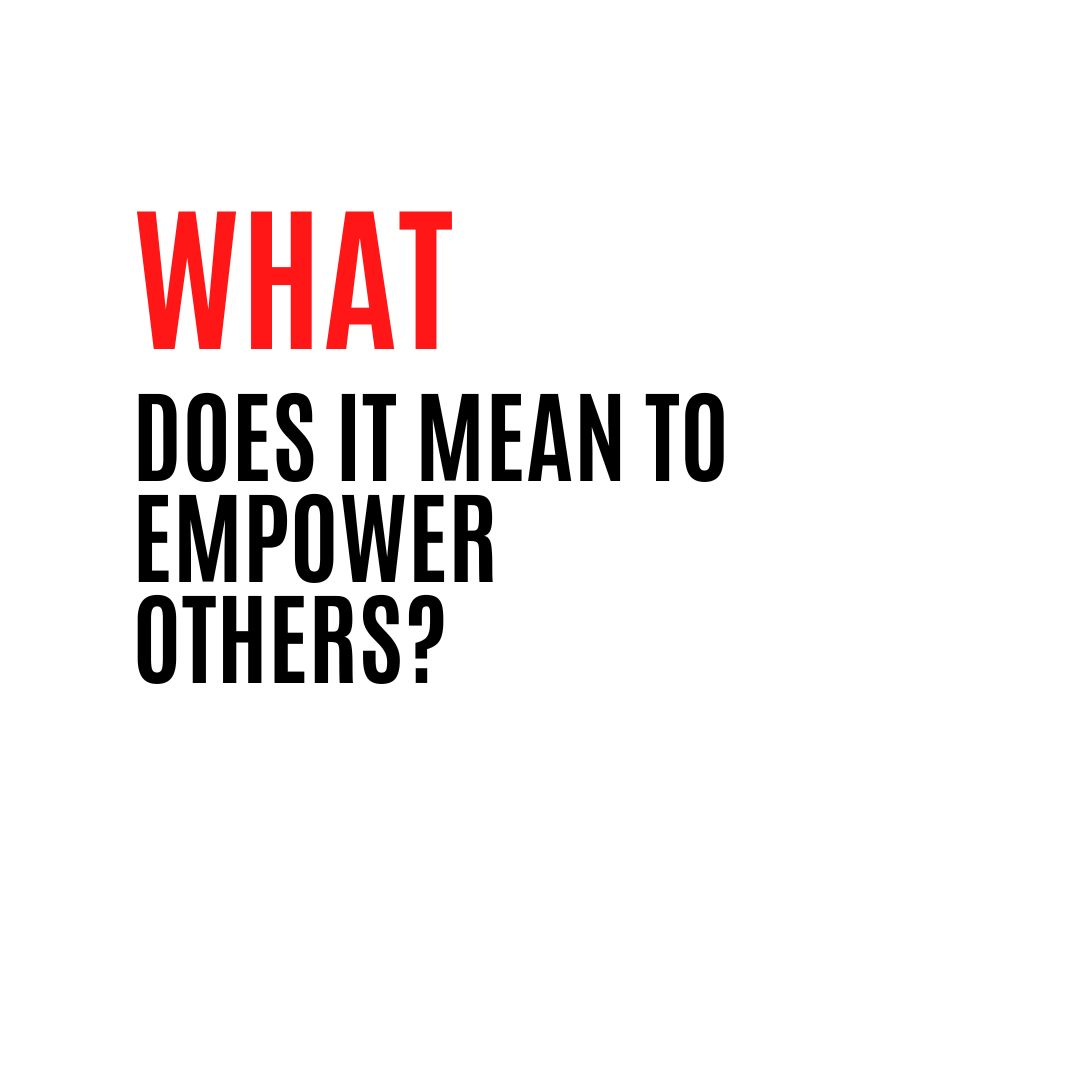 what Does It Mean to Empower Others?